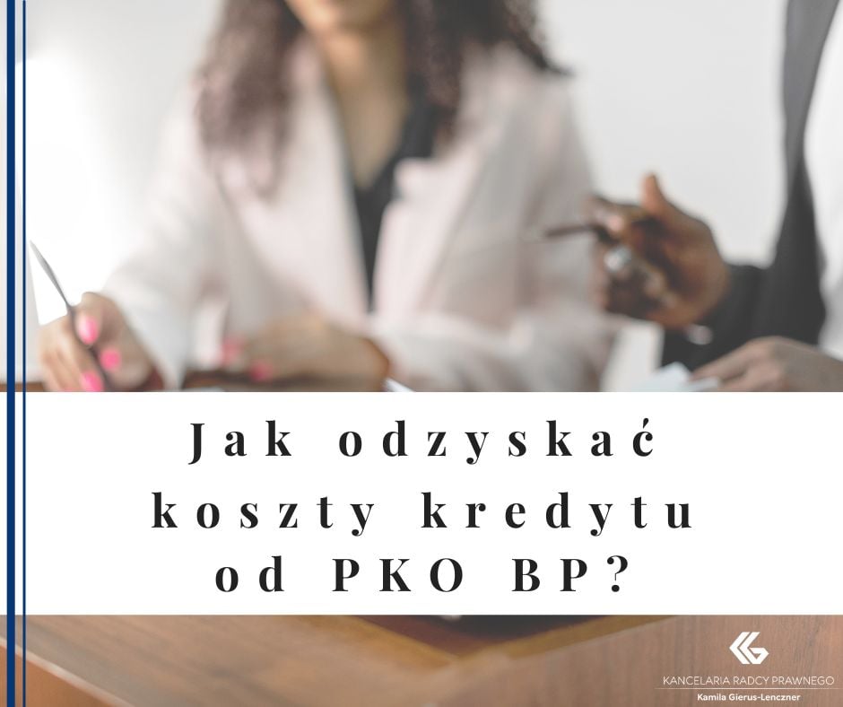 JAK ODZYSKAĆ KOSZTY KREDYTU OD PKO BP?
          