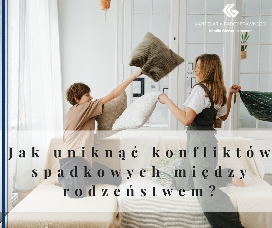 Jak uniknąć konfliktów spadkowych między rodzeństwem?
              