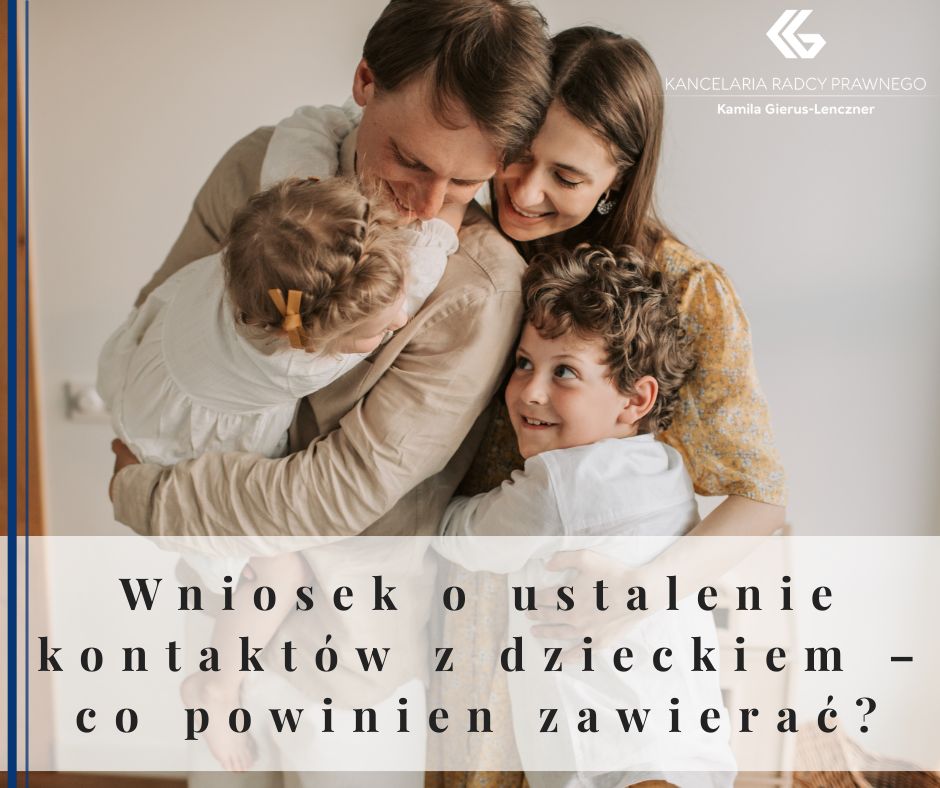 Wniosek o ustalenie kontaktów z dzieckiem – co powinien zawierać?
              