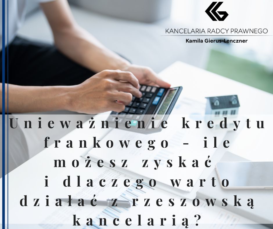 Unieważnienie kredytu frankowego – ile możesz zyskać i dlaczego warto działać z rzeszowską kancelarią?
              