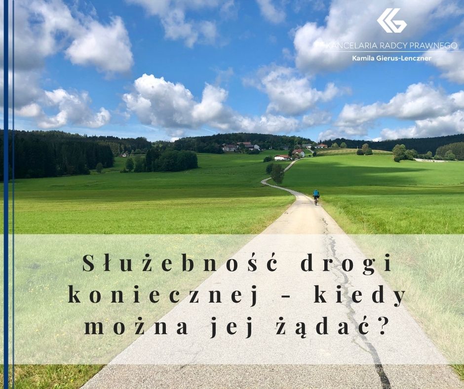 Służebność drogi koniecznej - kiedy można jej żądać?
              