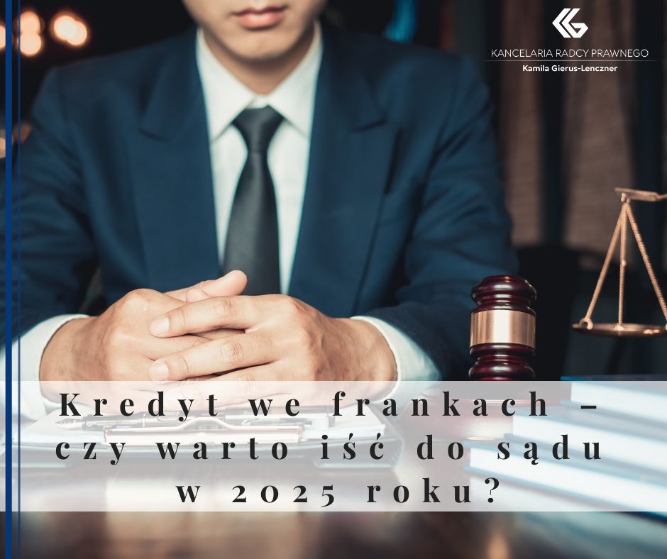 Kredyt we frankach – czy warto iść do sądu w 2025 roku?
              