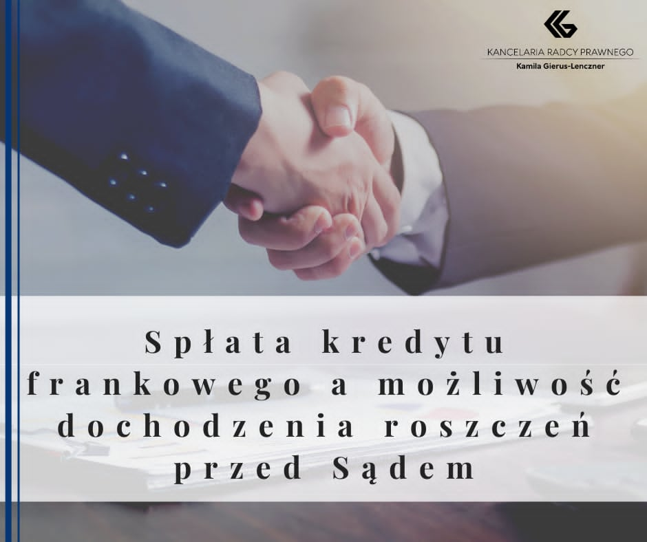 SPŁATA KREDYTU FRANKOWEGO A MOŻLIWOŚĆ DOCHODZENIA ROSZCZEŃ PRZED SĄDEM
            