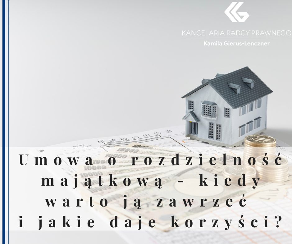Umowa o rozdzielność majątkową - kiedy warto ją zawrzeć i jakie daje korzyści?
              