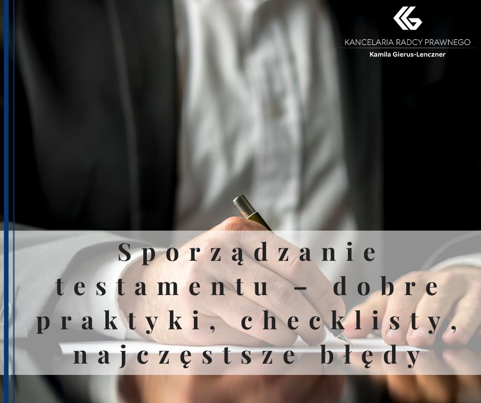 Sporządzanie testamentu – dobre praktyki, checklisty, najczęstsze błędy
              