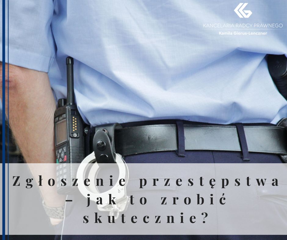 Zgłoszenie przestępstwa – jak to zrobić skutecznie?
              